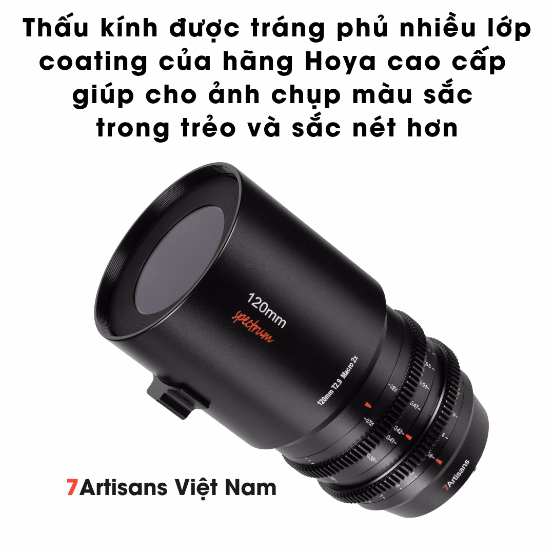 7Artisans 120mm T2.9 – Spectrum Cine kèm Macro 2X FullFrame